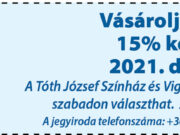 Vásárolja meg jegyét 15 % kedvezménnyel a Tóth József Színház és Vigadóba!…