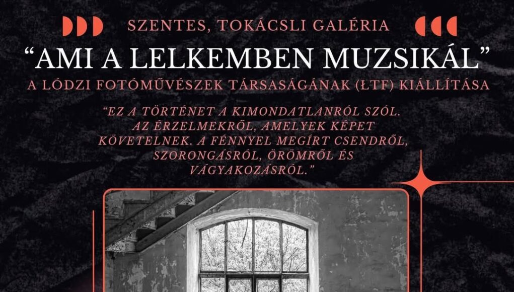Szeretettel várunk mindenkit a Lódzi Fotóművészek Társaságának -„Ami a lelkemben…